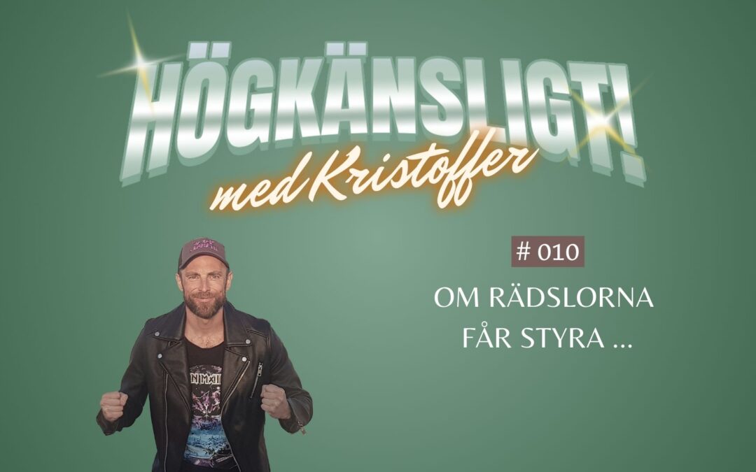 Avsnitt 10 | Om rädslorna får styra …